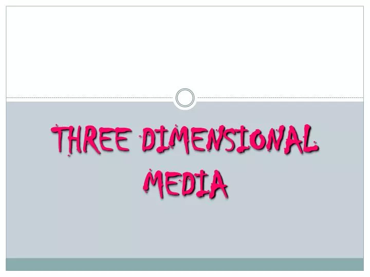 three dimensional media