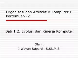 Bab 1.2. Evolusi dan Kinerja Komputer Oleh : I Wayan Supardi, S.Si.,M.Si