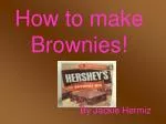 How to make Brownies! - slide 1