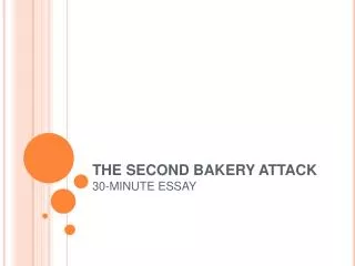 THE SECOND BAKERY ATTACK 30-MINUTE ESSAY