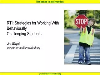 RTI: Strategies for Working With Behaviorally Challenging Students Jim Wright www.interventioncentral.org