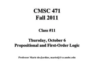 CMSC 471 Fall 2011 Class #11 Thursday, October 6 Propositional and First-Order Logic