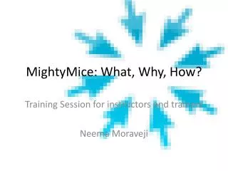MightyMice: What, Why, How?