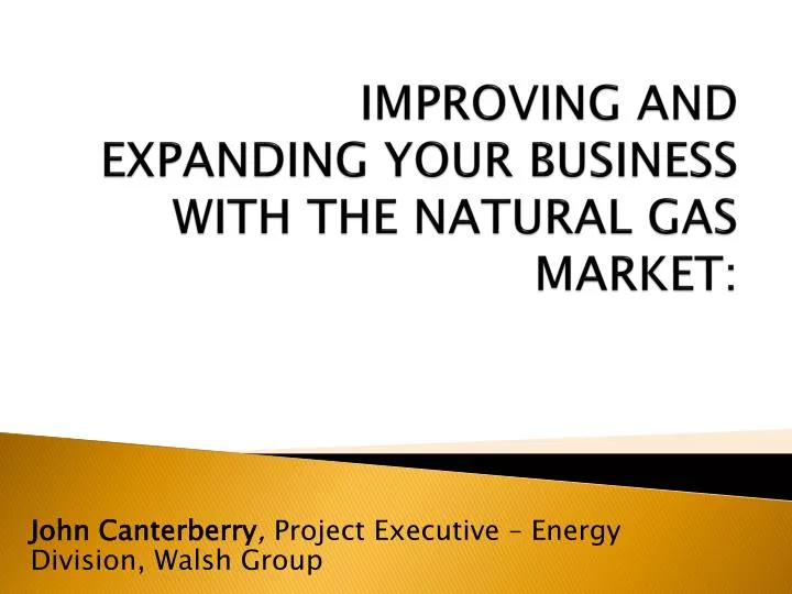improving and expanding your business with the natural gas market