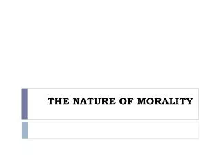 THE NATURE OF MORALITY