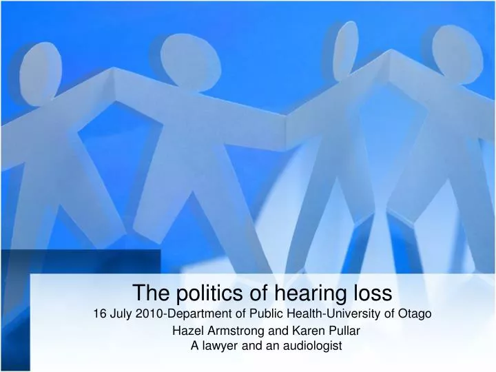 the politics of hearing loss 16 july 2010 department of public health university of otago