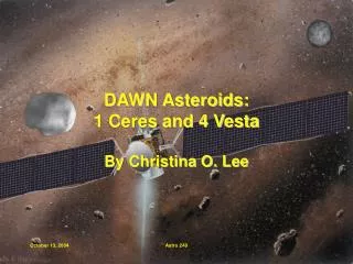 DAWN Asteroids: 1 Ceres and 4 Vesta