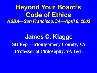 Beyond Your Board’s Code of Ethics NSBA—San Francisco,CA—April 8, 2003
