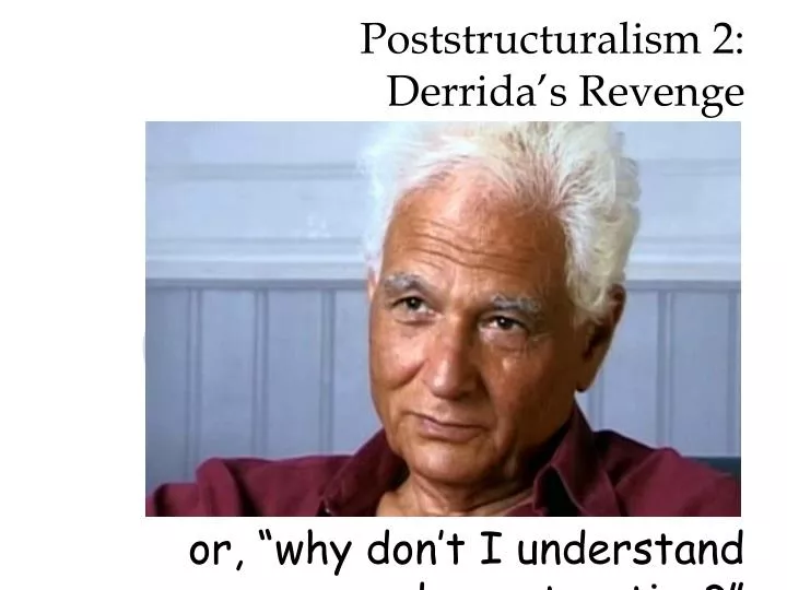 poststructuralism 2 derrida s revenge