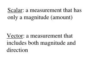 Vector : a measurement that includes both magnitude and direction