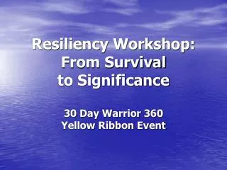 Resiliency Workshop: From Survival to Significance 30 Day Warrior 360 Yellow Ribbon Event