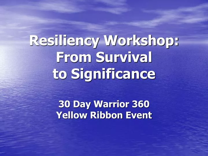 resiliency workshop from survival to significance 30 day warrior 360 yellow ribbon event