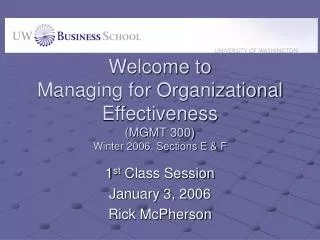 Welcome to Managing for Organizational Effectiveness (MGMT 300) Winter 2006, Sections E &amp; F