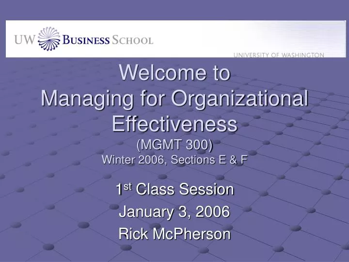 welcome to managing for organizational effectiveness mgmt 300 winter 2006 sections e f