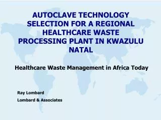AUTOCLAVE TECHNOLOGY SELECTION FOR A REGIONAL HEALTHCARE WASTE PROCESSING PLANT IN KWAZULU NATAL