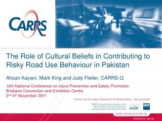 The Role of Cultural Beliefs in Contributing to Risky Road Use Behaviour in Pakistan Ahsan Kayani, Mark King and Judy F
