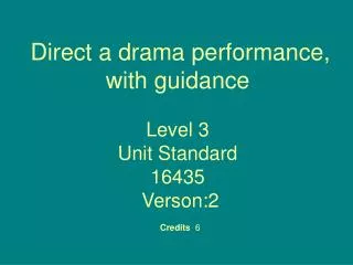 direct a drama performance with guidance level 3 unit standard 16435 verson 2 credits 6