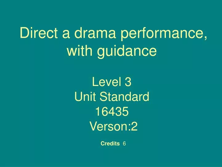 direct a drama performance with guidance level 3 unit standard 16435 verson 2 credits 6