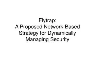 Flytrap: A Proposed Network-Based Strategy for Dynamically Managing Security