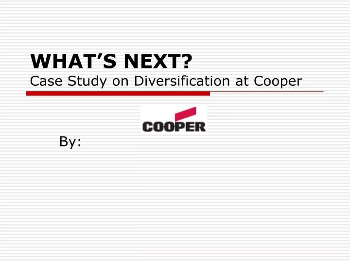 what s next case study on diversification at cooper