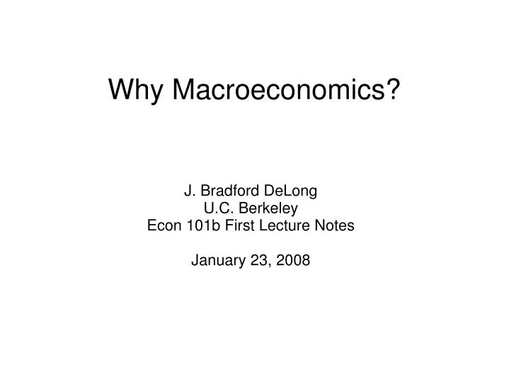 j bradford delong u c berkeley econ 101b first lecture notes january 23 2008