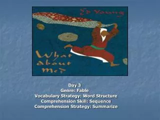 Day 3 Genre: Fable Vocabulary Strategy: Word Structure Comprehension Skill: Sequence Comprehension Strategy: Summarize