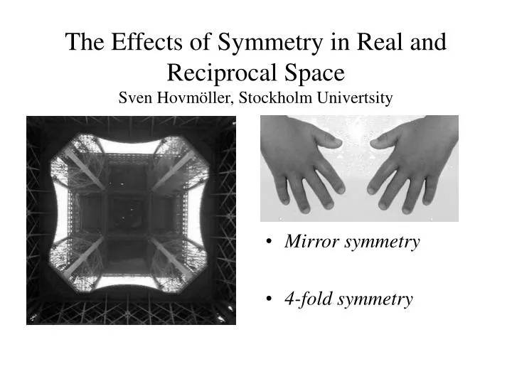 the effects of symmetry in real and reciprocal space sven hovm ller stockholm univertsity