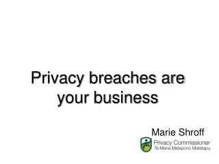 Privacy breaches are your business