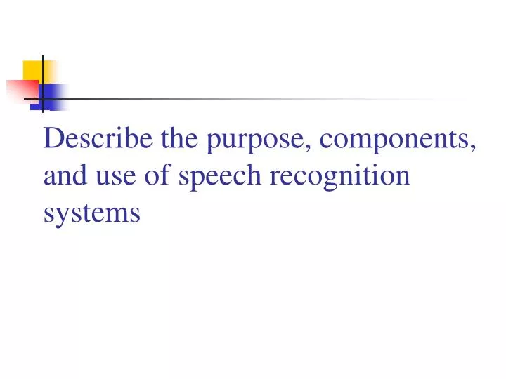 describe the purpose components and use of speech recognition systems