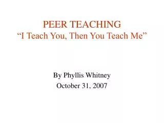 PEER TEACHING “I Teach You, Then You Teach Me”