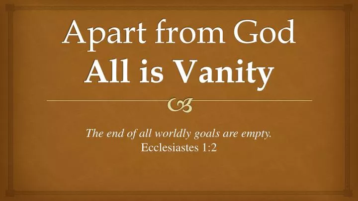 apart from god all is vanity