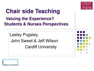 Chair side Teaching Valuing the Experience? Students &amp; Nurses Perspectives