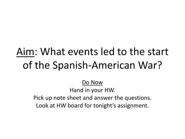 aim what events led to the start of the spanish american war