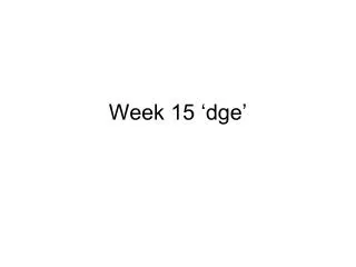Week 15 ‘dge’