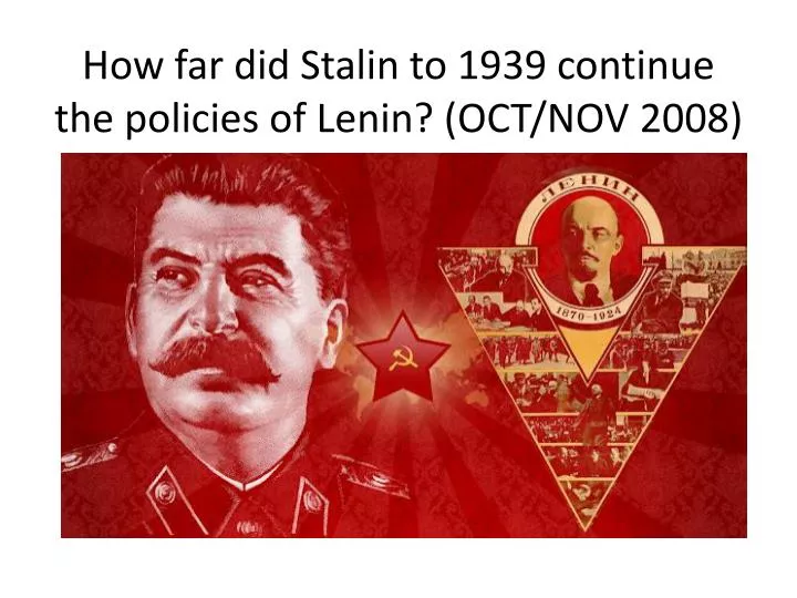 how far did stalin to 1939 continue the policies of lenin oct nov 2008