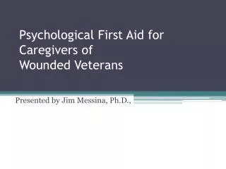 Psychological First Aid for Caregivers of Wounded Veterans