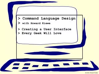 &gt; Command Language Design &gt; with Howard Kiewe