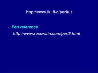 Perl tutorial http://www.iki.fi/o/perltut