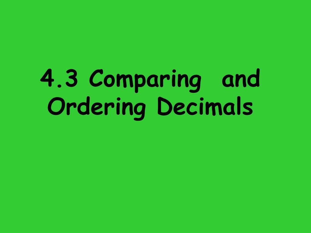 PPT - 4.3 Comparing and Ordering Decimals PowerPoint Presentation, free ...