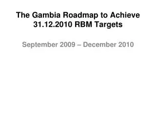The Gambia Roadmap to Achieve 31.12.2010 RBM Targets