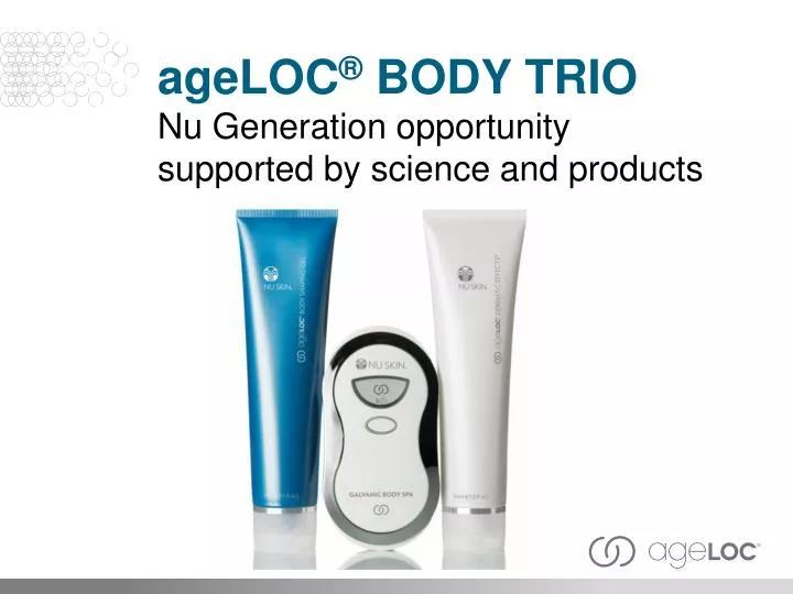 age loc body trio nu generation opportunity supported by science a nd products
