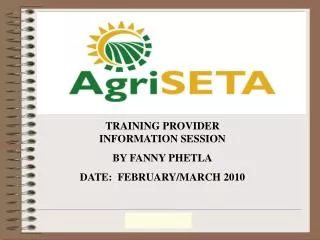 TRAINING PROVIDER INFORMATION SESSION BY FANNY PHETLA DATE: FEBRUARY/MARCH 2010