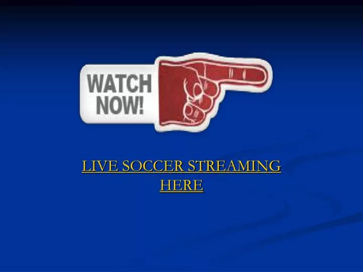 live soccer streaming here