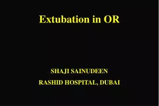 Extubation in OR SHAJI SAINUDEEN RASHID HOSPITAL, DUBAI