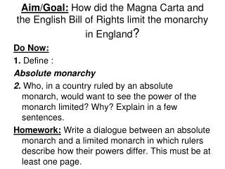 Aim/Goal: How did the Magna Carta and the English Bill of Rights limit the monarchy in England ?