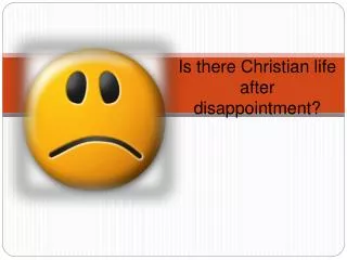 Is there Christian life after disappointment?