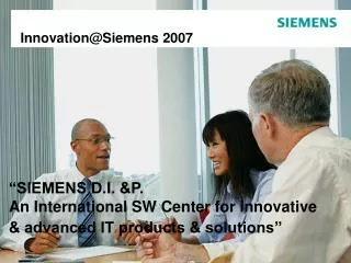 “SIEMENS D.I. &amp;P. An International SW Center for innovative &amp; advanced IT products &amp; solutions”