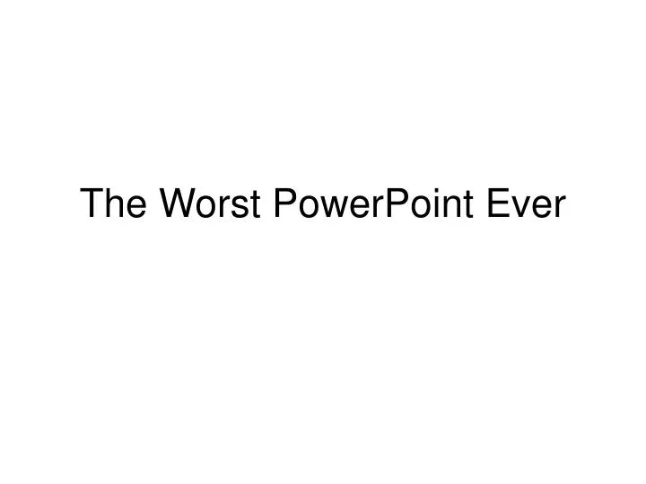 the worst powerpoint ever
