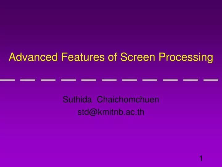 advanced features of screen processing