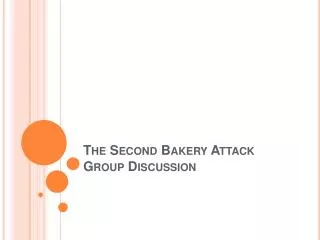 The Second Bakery Attack Group Discussion